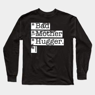 Bad Mother Hugger, funny sayings Long Sleeve T-Shirt